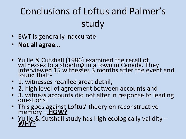 Conclusions of Loftus and Palmer’s study • EWT is generally inaccurate • Not all