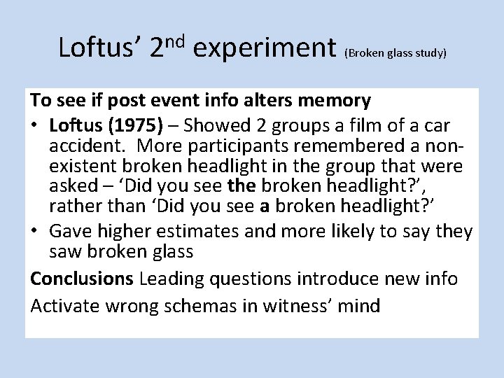Loftus’ 2 nd experiment (Broken glass study) To see if post event info alters