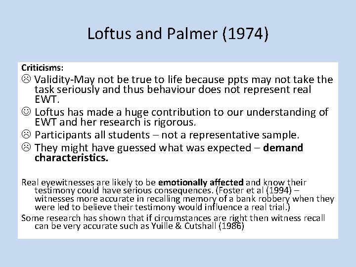 Loftus and Palmer (1974) Criticisms: Validity-May not be true to life because ppts may