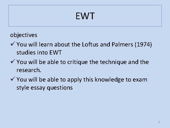 EWT objectives ü You will learn about the Loftus and Palmers (1974) studies into