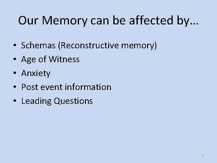 Our Memory can be affected by… • • • Schemas (Reconstructive memory) Age of