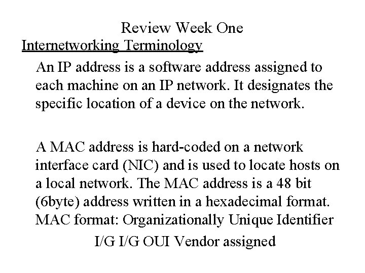 Review Week One Internetworking Terminology An IP address is a software address assigned to