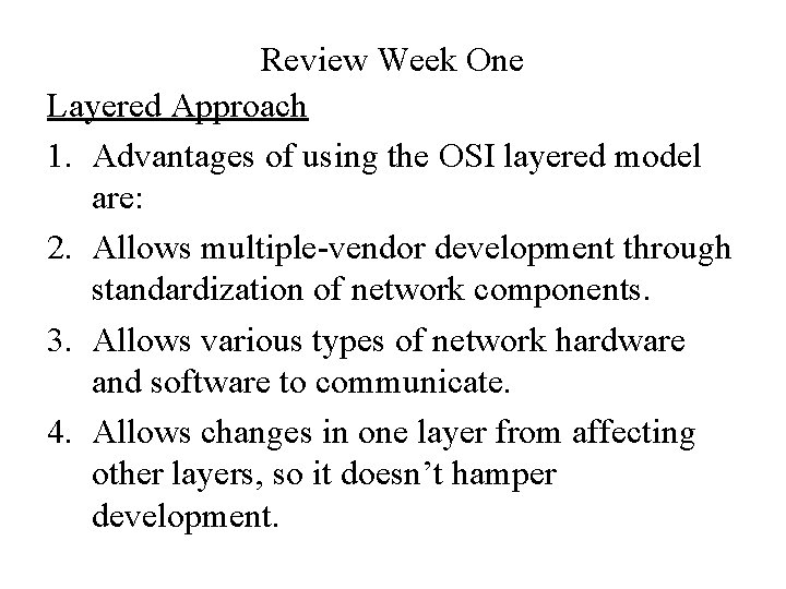 Review Week One Layered Approach 1. Advantages of using the OSI layered model are: