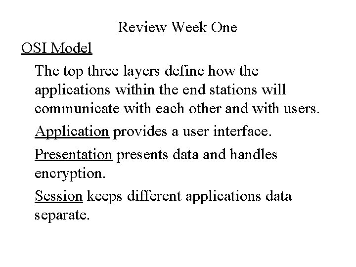 Review Week One OSI Model The top three layers define how the applications within