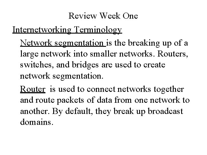 Review Week One Internetworking Terminology Network segmentation is the breaking up of a large