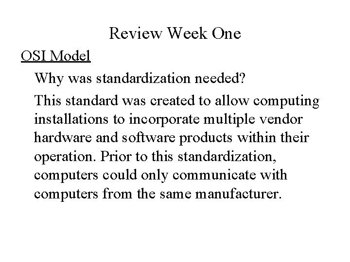 Review Week One OSI Model Why was standardization needed? This standard was created to