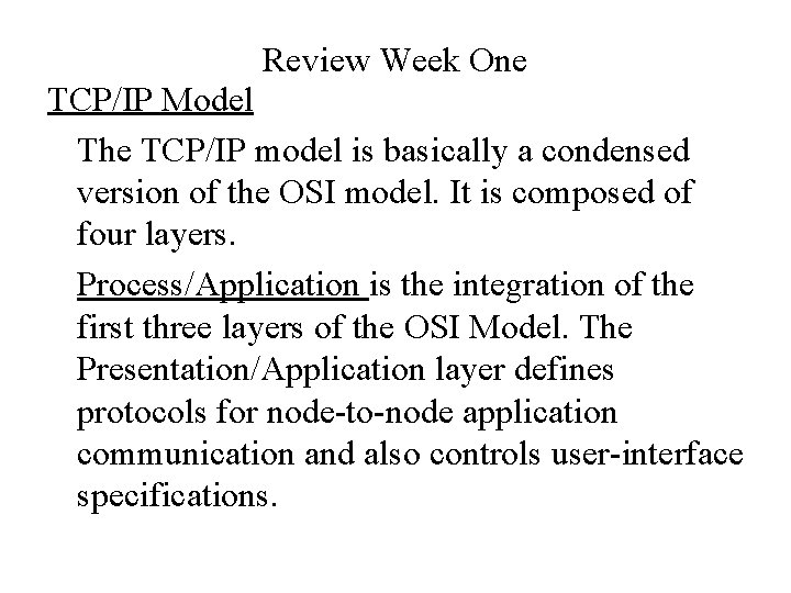 Review Week One TCP/IP Model The TCP/IP model is basically a condensed version of