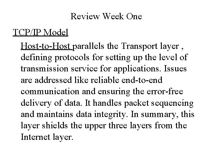 Review Week One TCP/IP Model Host-to-Host parallels the Transport layer , defining protocols for