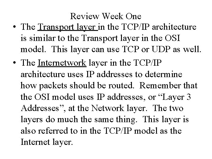 Review Week One • The Transport layer in the TCP/IP architecture is similar to