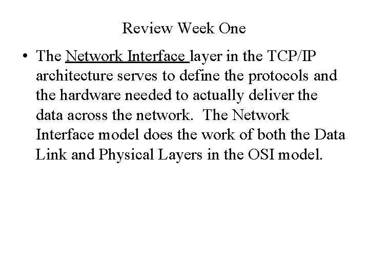 Review Week One • The Network Interface layer in the TCP/IP architecture serves to
