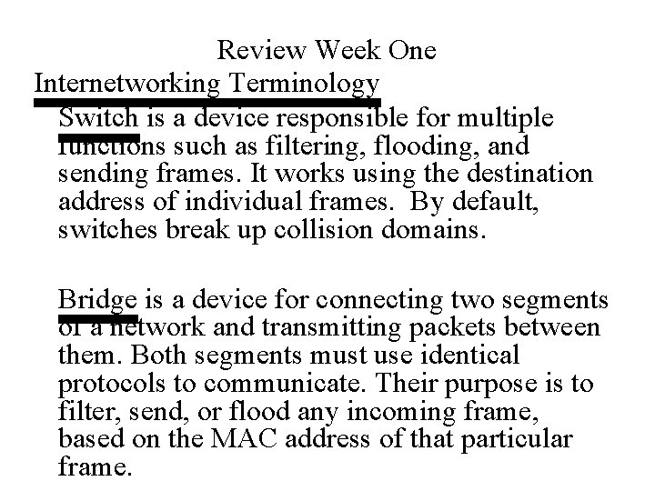 Review Week One Internetworking Terminology Switch is a device responsible for multiple functions such