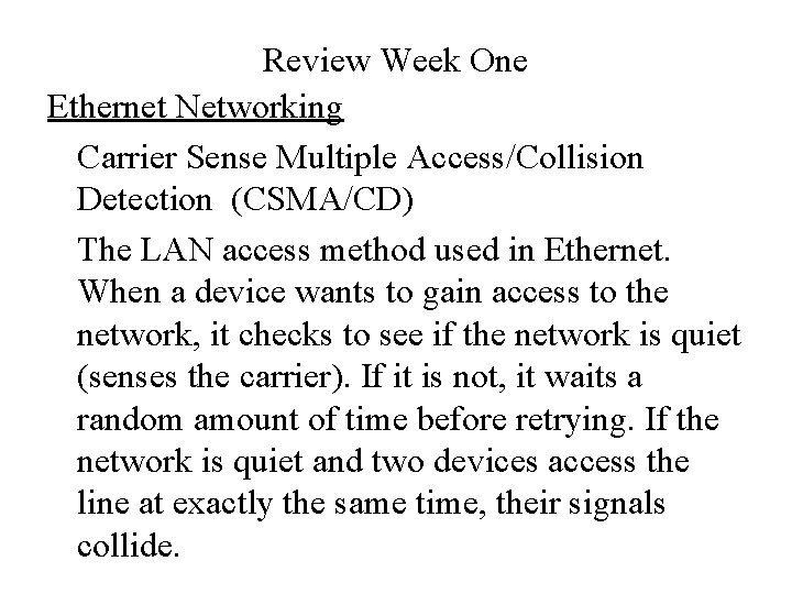 Review Week One Ethernet Networking Carrier Sense Multiple Access/Collision Detection (CSMA/CD) The LAN access