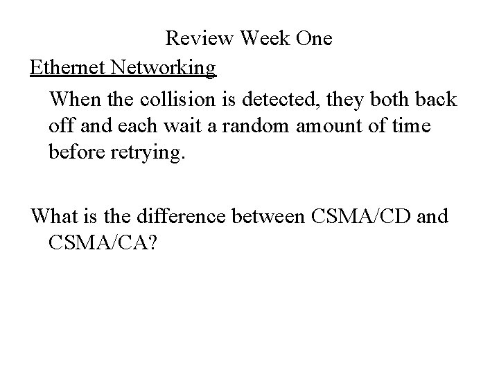 Review Week One Ethernet Networking When the collision is detected, they both back off