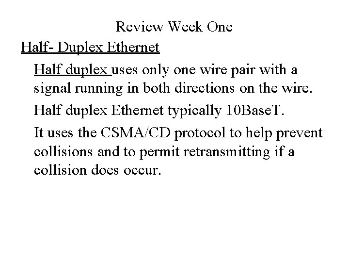Review Week One Half- Duplex Ethernet Half duplex uses only one wire pair with