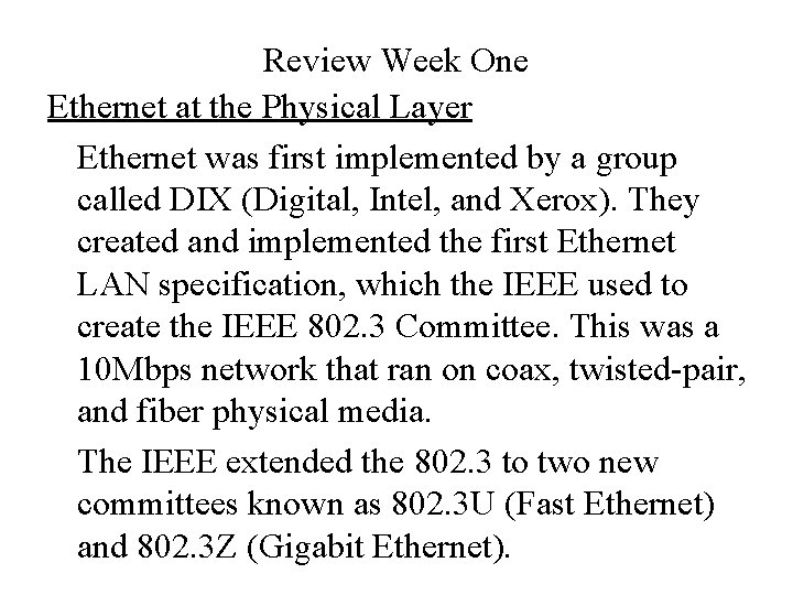 Review Week One Ethernet at the Physical Layer Ethernet was first implemented by a