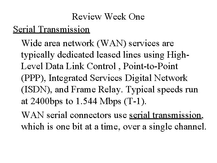 Review Week One Serial Transmission Wide area network (WAN) services are typically dedicated leased