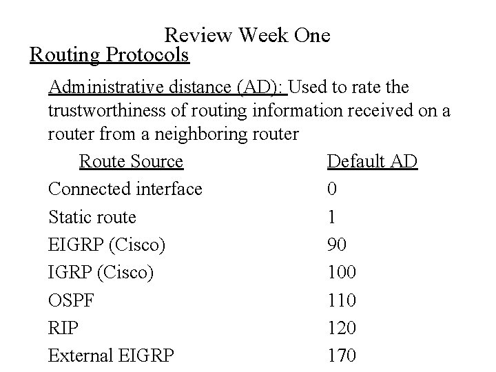 Review Week One Routing Protocols Administrative distance (AD): Used to rate the trustworthiness of