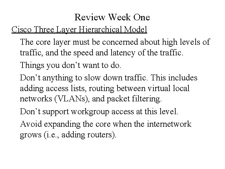 Review Week One Cisco Three Layer Hierarchical Model The core layer must be concerned