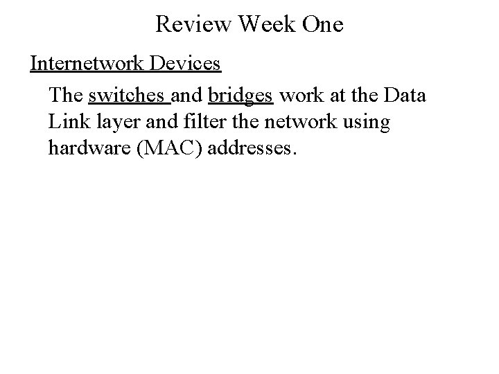 Review Week One Internetwork Devices The switches and bridges work at the Data Link