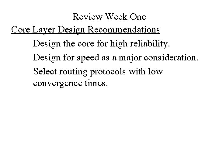 Review Week One Core Layer Design Recommendations Design the core for high reliability. Design