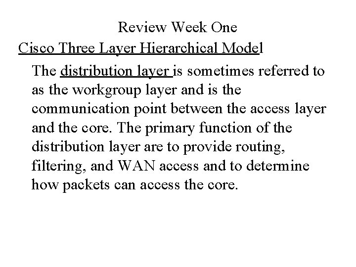 Review Week One Cisco Three Layer Hierarchical Model The distribution layer is sometimes referred