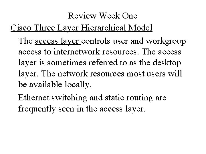 Review Week One Cisco Three Layer Hierarchical Model The access layer controls user and