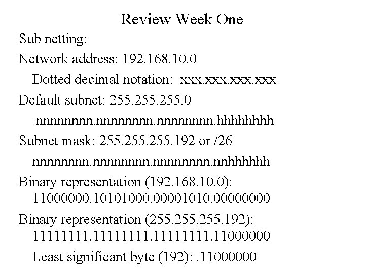 Review Week One Sub netting: Network address: 192. 168. 10. 0 Dotted decimal notation:
