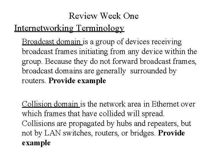 Review Week One Internetworking Terminology Broadcast domain is a group of devices receiving broadcast