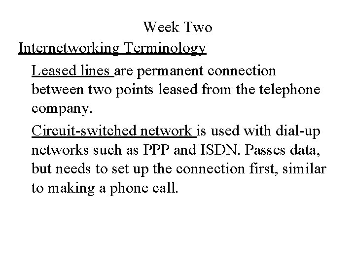 Week Two Internetworking Terminology Leased lines are permanent connection between two points leased from