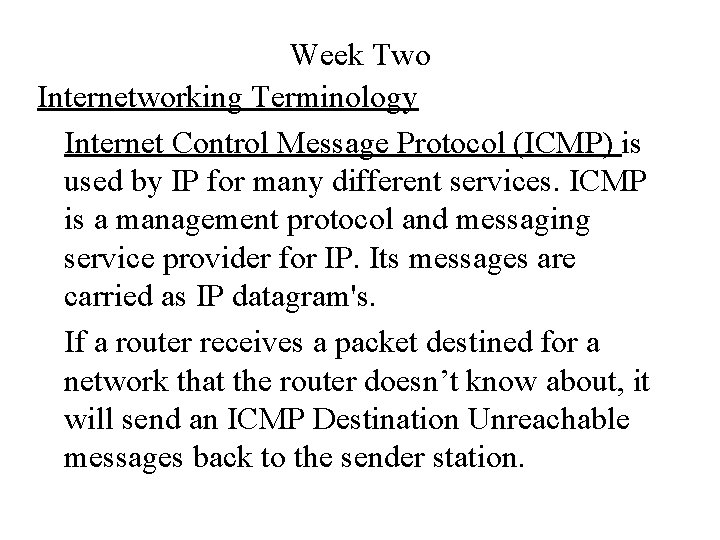 Week Two Internetworking Terminology Internet Control Message Protocol (ICMP) is used by IP for