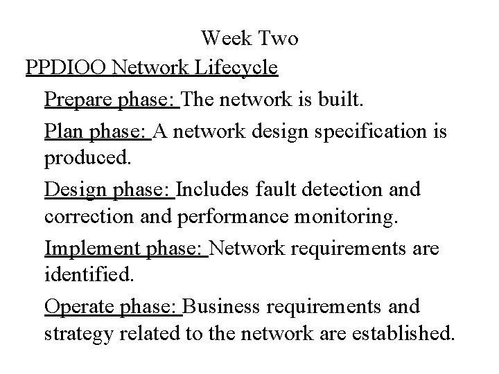 Week Two PPDIOO Network Lifecycle Prepare phase: The network is built. Plan phase: A
