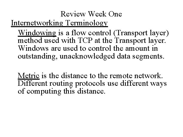 Review Week One Internetworking Terminology Windowing is a flow control (Transport layer) method used