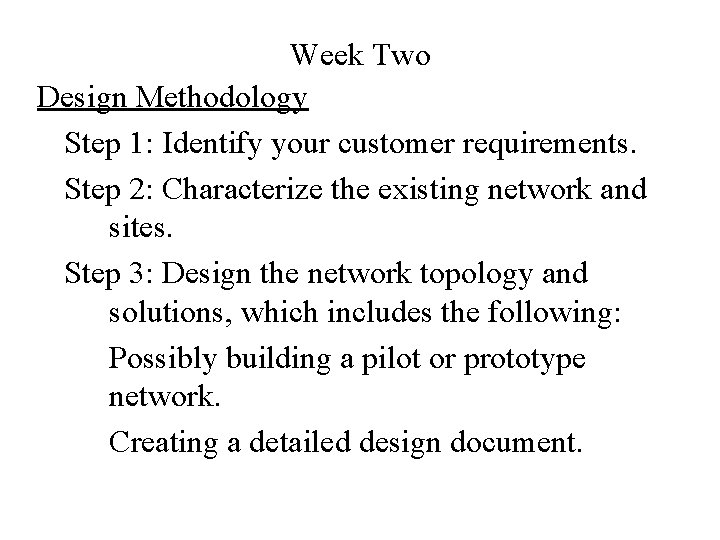 Week Two Design Methodology Step 1: Identify your customer requirements. Step 2: Characterize the