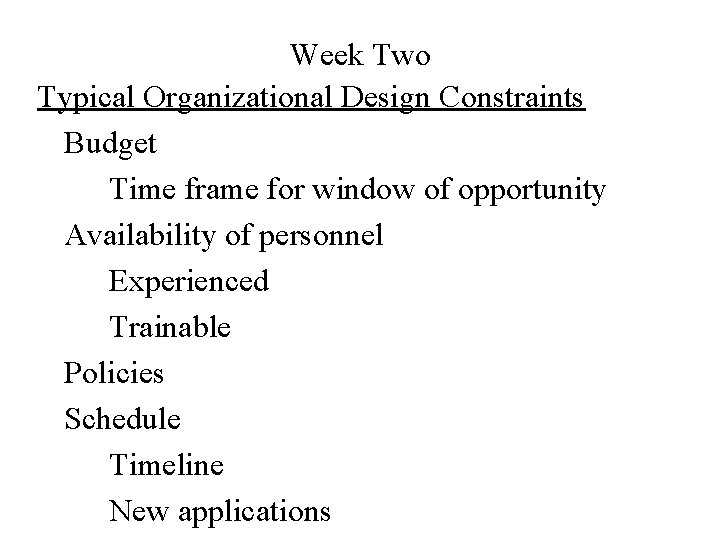 Week Two Typical Organizational Design Constraints Budget Time frame for window of opportunity Availability