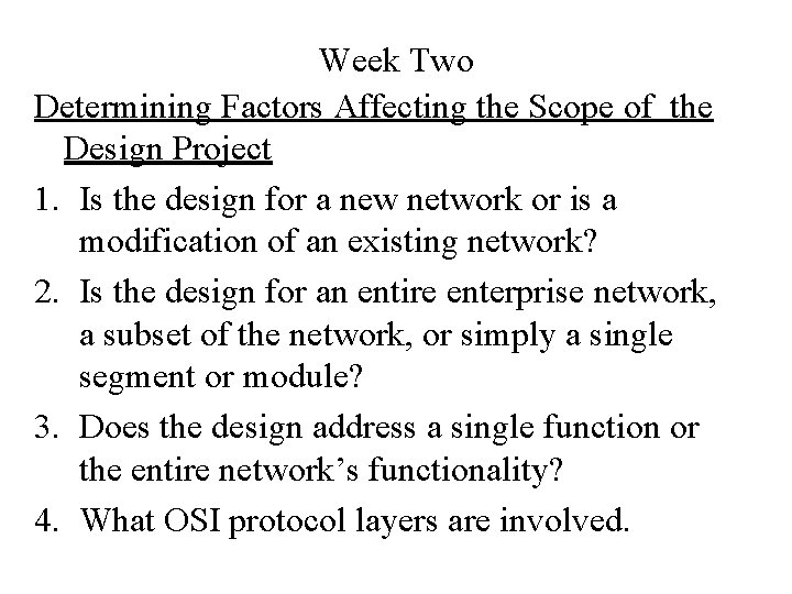 Week Two Determining Factors Affecting the Scope of the Design Project 1. Is the