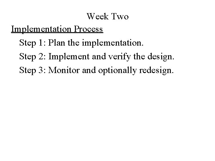 Week Two Implementation Process Step 1: Plan the implementation. Step 2: Implement and verify