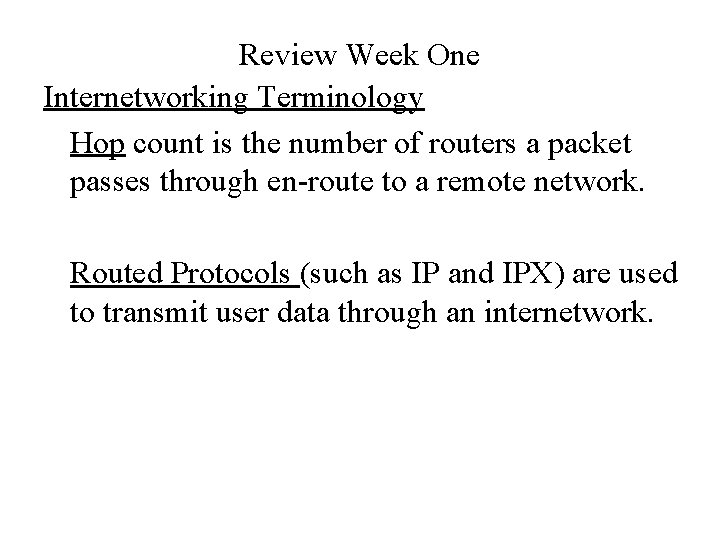 Review Week One Internetworking Terminology Hop count is the number of routers a packet