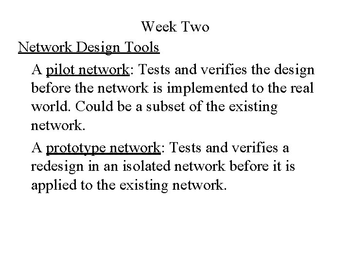 Week Two Network Design Tools A pilot network: Tests and verifies the design before