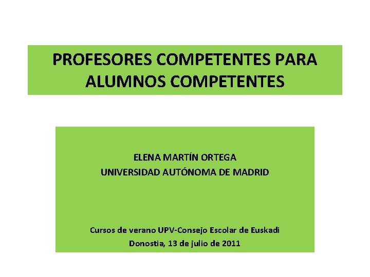 PROFESORES COMPETENTES PARA ALUMNOS COMPETENTES ELENA MARTÍN ORTEGA UNIVERSIDAD AUTÓNOMA DE MADRID Cursos de
