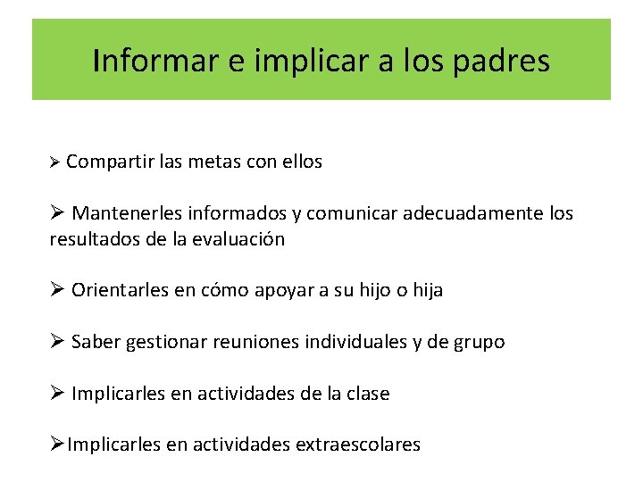 Informar e implicar a los padres Ø Compartir las metas con ellos Ø Mantenerles