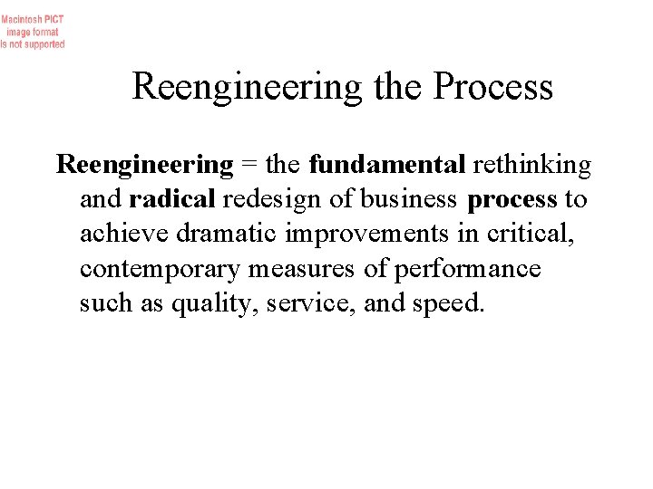 Reengineering the Process Reengineering = the fundamental rethinking and radical redesign of business process
