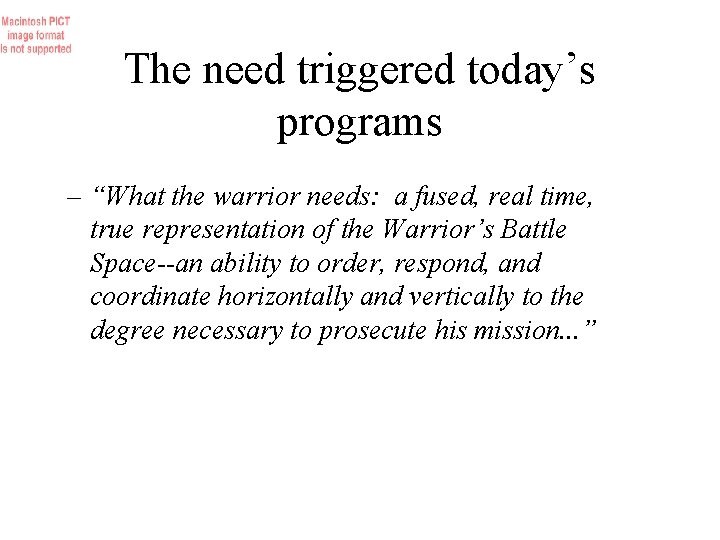 The need triggered today’s programs – “What the warrior needs: a fused, real time,