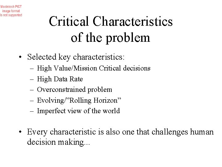 Critical Characteristics of the problem • Selected key characteristics: – – – High Value/Mission