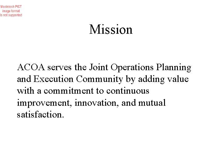 Mission ACOA serves the Joint Operations Planning and Execution Community by adding value with