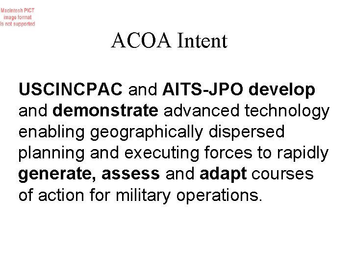 ACOA Intent USCINCPAC and AITS-JPO develop and demonstrate advanced technology enabling geographically dispersed planning
