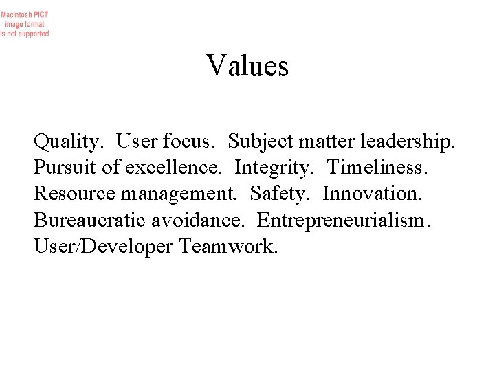 Values Quality. User focus. Subject matter leadership. Pursuit of excellence. Integrity. Timeliness. Resource management.