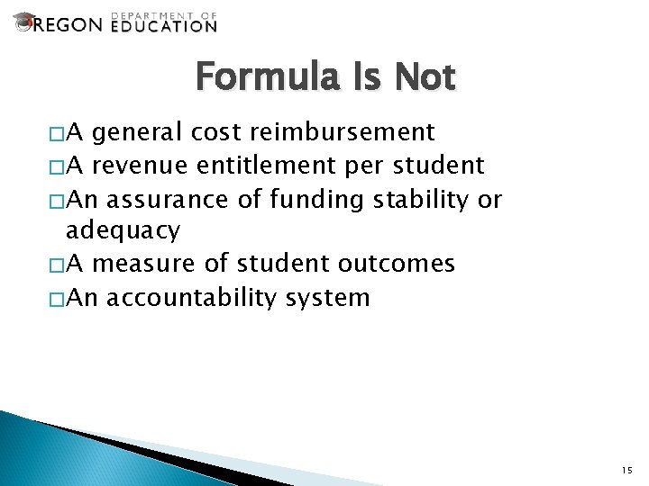 Formula Is Not �A general cost reimbursement �A revenue entitlement per student �An assurance