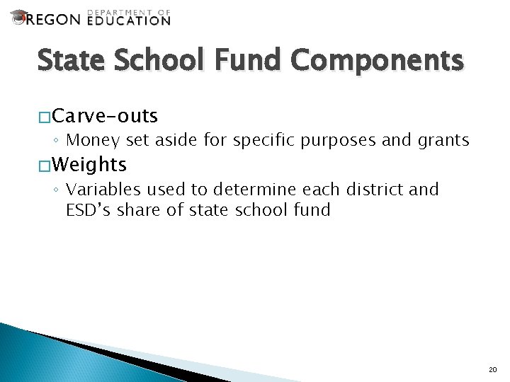 State School Fund Components �Carve-outs ◦ Money set aside for specific purposes and grants