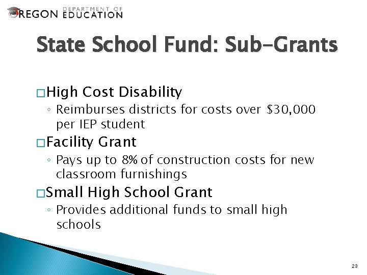 State School Fund: Sub-Grants �High Cost Disability ◦ Reimburses districts for costs over $30,