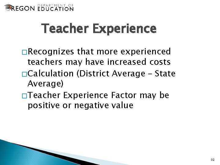 Teacher Experience �Recognizes that more experienced teachers may have increased costs �Calculation (District Average